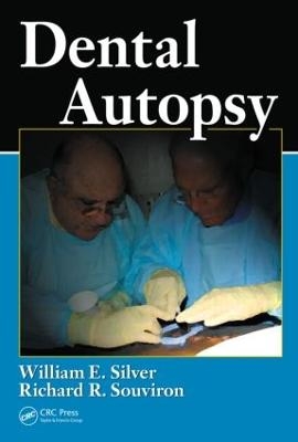 Dental Autopsy - William E. Silver; Richard R. Souviron