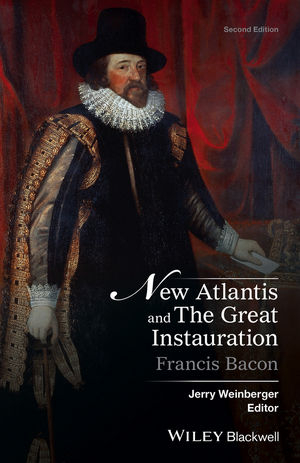New Atlantis and The Great Instauration - Francis Bacon; Jerry Weinberger