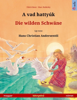 A vad hattyúk - Die wilden Schwäne (magyar - német) - Ulrich Renz; Anouk Bödeker