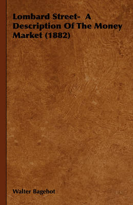 Lombard Street- A Description Of The Money Market (1882) - Walter Bagehot