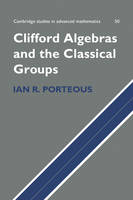 Clifford Algebras and the Classical Groups - Ian R. Porteous