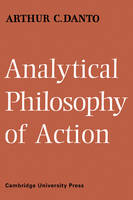 Analytical Philosophy of Action - Arthur C. Danto