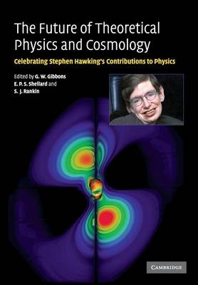 The Future of Theoretical Physics and Cosmology - G. W. Gibbons; E. P. S. Shellard; S. J. Rankin