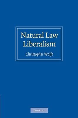 Natural Law Liberalism - Christopher Wolfe