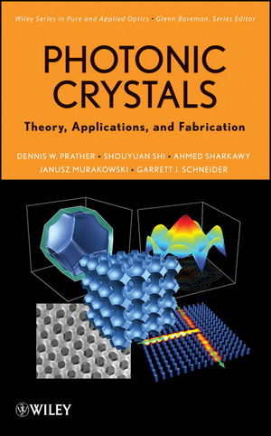 Photonic Crystals, Theory, Applications and Fabrication - Dennis W Prather, Ahmed Sharkawy, Shouyuan Shi, Janusz Murakowski, Garrett Schneider