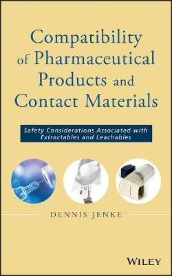 Compatibility of Pharmaceutical Products and Contact Materials ? Safety Considerations Associated with Extractables and Leachables - D Jenke