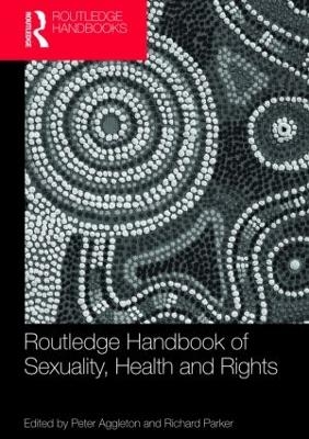 Routledge Handbook of Sexuality, Health and Rights - Peter Aggleton; Richard Parker