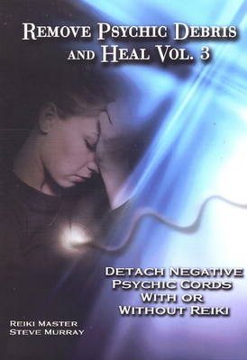 Remove Psychic Debris & Heal DVD - Reiki Master Steve Murray