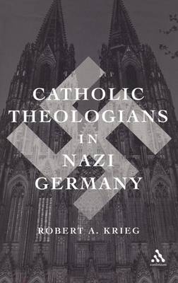 Catholic Theologians in Nazi Germany - Krieg Robert Krieg