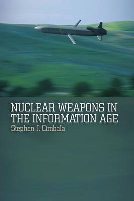 Nuclear Weapons in the Information Age - Cimbala Stephen J. Cimbala