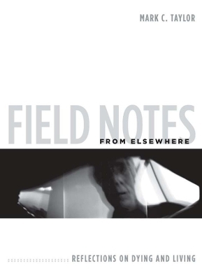 Field Notes from Elsewhere - Mark C. Taylor