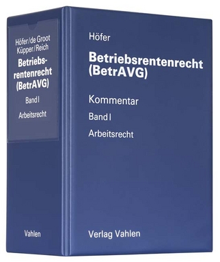 Betriebsrentenrecht (BetrAVG) Band I: Arbeitsrecht - Reinhold Höfer; Simone Evke de Groot; Peter Küpper