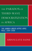 The Paradox of Third-Wave Democratization in Africa - Abdoulaye Saine