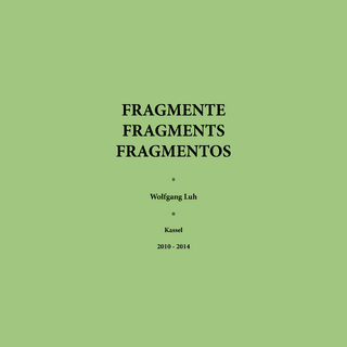Fragmente - Fragments - Fragmentos - Wolfgang Luh; Wolfgang Luh