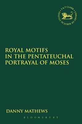 Royal Motifs in the Pentateuchal Portrayal of Moses - Mathews Danny Mathews