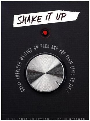 Shake It Up: Great American Writing on Rock and Pop from Elvis to Jay Z - Kevin Dettmar; Jonathan Lethem
