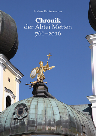 Chronik der Abtei Metten 766-2016 - Michael Kaufmann