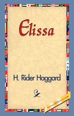 Elissa - Sir H Rider Haggard; 1stWorld Library