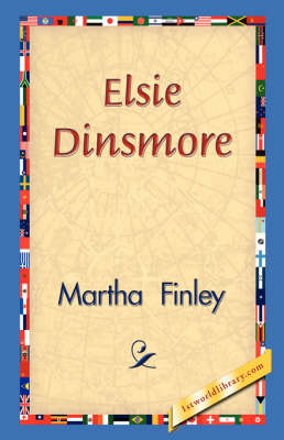 Elsie Dinsmore - Martha Finley; 1stWorld Library