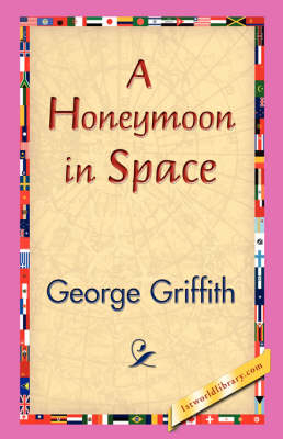 A Honeymoon in Space - George Griffith; 1stWorld Library