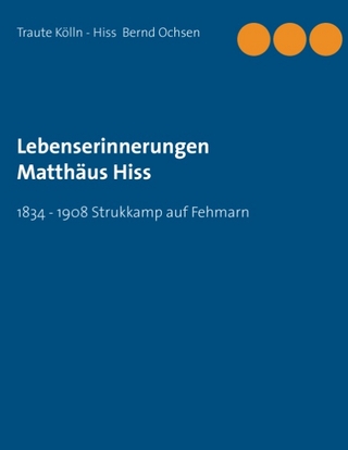 Lebenserinnerungen Matthäus Hiss - Traute Kölln-Hiss; Bernd Ochsen