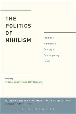 Politics of Nihilism - Lebovic Nitzan Lebovic; Ben-Shai Roy Ben-Shai
