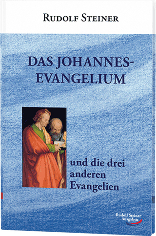 Das Johannes-Evangelium und die drei anderen Evangelien - Rudolf Steiner