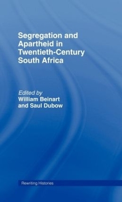 Segregation and Apartheid in Twentieth Century South Africa - William Beinart; Saul Dubow