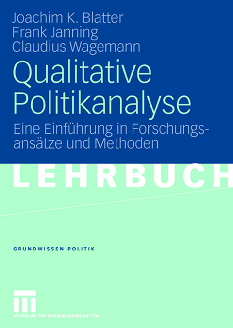 Qualitative Politikanalyse - Joachim Blatter, Frank Janning, Claudius Wagemann