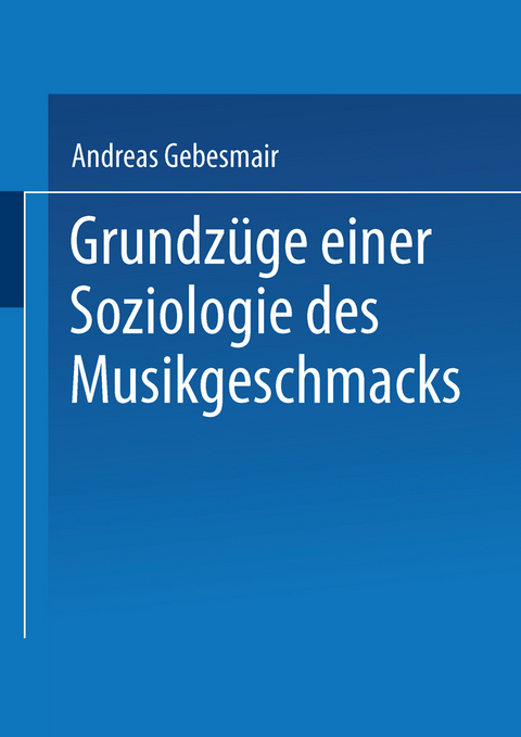 Grundzüge einer Soziologie des Musikgeschmacks - Andreas Gebesmair