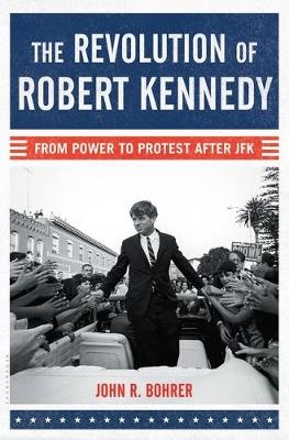 Revolution of Robert Kennedy - Bohrer John R. Bohrer