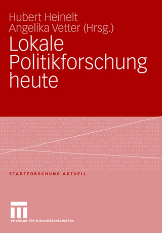 Lokale Politikforschung heute - Hubert Heinelt; Angelika Vetter