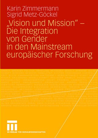 ?Vision und Mission? - Die Integration von Gender in den Mainstream europäischer Forschung - Karin Zimmermann; Sigrid Metz-Göckel