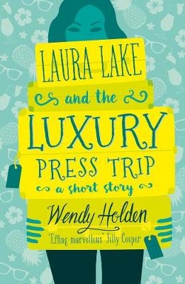 Laura Lake and the Luxury Press Trip - Holden Wendy Holden