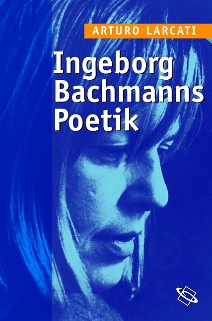 Ingeborg Bachmanns Poetik - Arturo Larcati