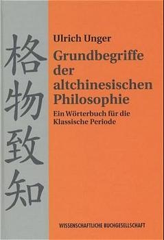 Grundbegriffe der altchinesischen Philosophie - Ulrich Unger
