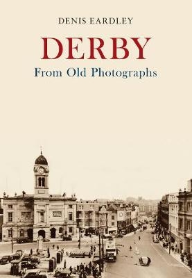 Derby From Old Photographs -  Denis Eardley
