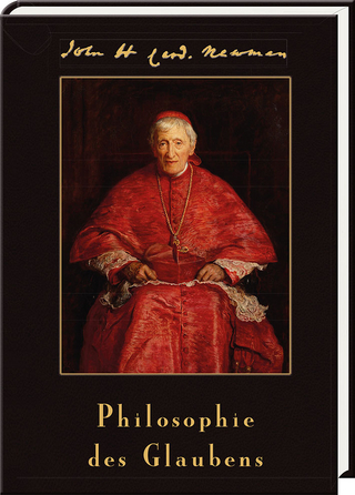 Philosophie des Glaubens - John Henry Kardinal Newman