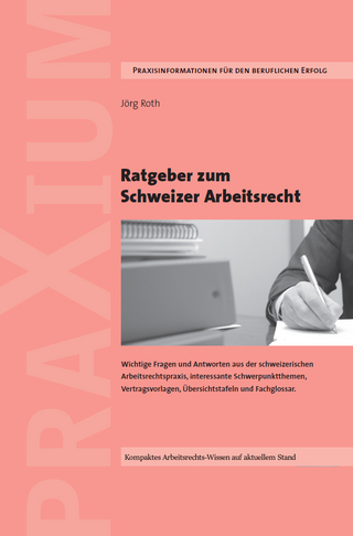 Ratgeber zum Schweizer Arbeitsrecht - Jörg Roth
