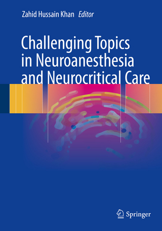 Challenging Topics in Neuroanesthesia and Neurocritical Care - Zahid Hussain Khan