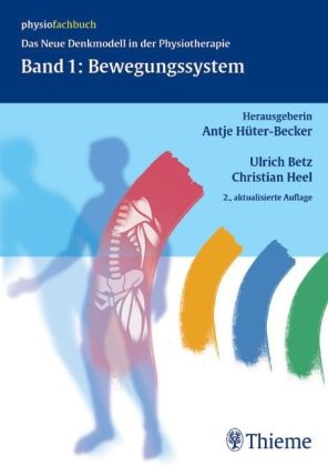 Das Neue Denkmodell in der Physiotherapie. Lehrbuch / Band 1: Bewegungssystem - Ulrich Betz, Antje Hüter-Becker, Claudia Kern