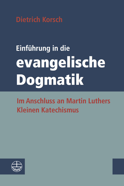 Einführung in die evangelische Dogmatik - Dietrich Korsch