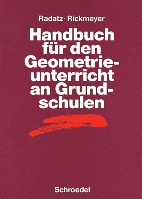 Handbücher für den Mathematikunterricht / Handbuch für den Geometrieunterricht an Grundschulen - Hendrik Radatz, Knut Rickmeyer