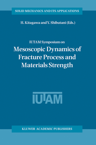 IUTAM Symposium on Mesoscopic Dynamics of Fracture Process and Materials Strength - H. Kitagawa; Y. Shibutani