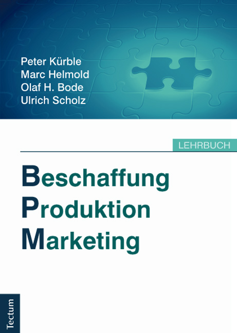 Beschaffung, Produktion, Marketing - Peter Kürble, Marc Helmold, Olaf H. Bode, Ulirch Scholz
