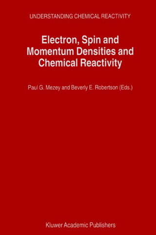 Electron, Spin and Momentum Densities and Chemical Reactivity - Paul G. Mezey; Beverly E. Robertson