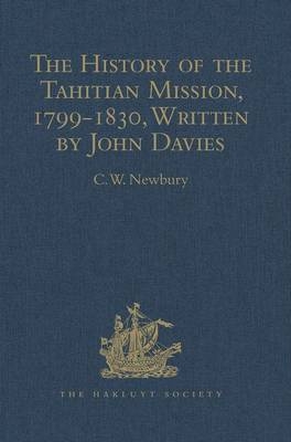 History of the Tahitian Mission, 1799-1830, Written by John Davies, Missionary to the South Sea Islands - C.W. Newbury