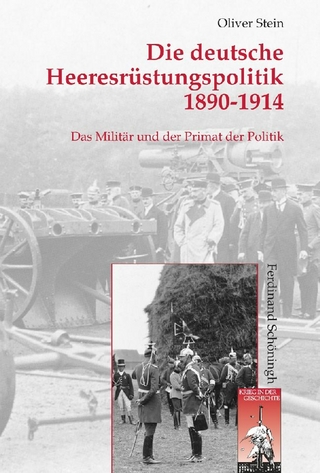 Die deutsche Heeresrüstungspolitik 1890-1914 - Oliver Stein