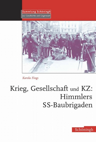Krieg, Gesellschaft und KZ: Himmlers SS-Baubrigaden - Karola Fings