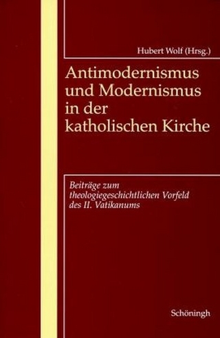 Antimodernismus und Modernismus in der katholischen Kirche - Hubert Wolf